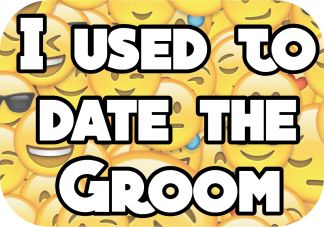 I used to date the groom