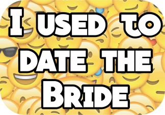 I used to date the bride