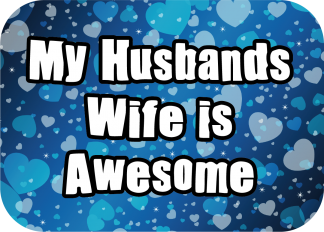 My Husbands wife is awesome