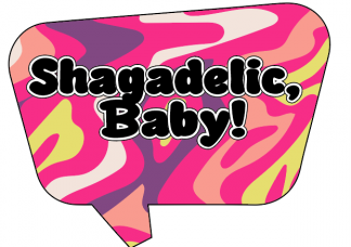 Shagadelic Baby!