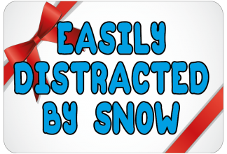 Easily distracted by snow