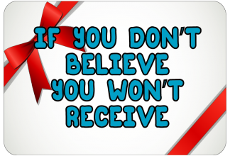 If you don't believe you won't receive