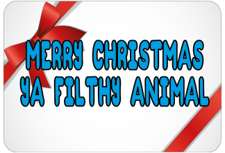Merry Christmas ya filthy animals