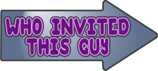 Who invited this guy?