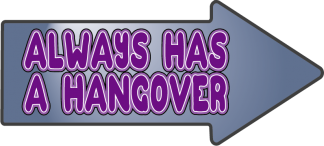 Always has a hangover