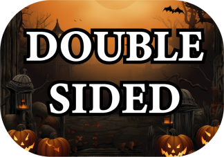 Halloween Prop - Double sided You Choose!!