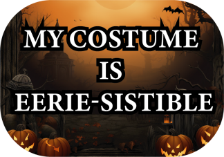 My costume is eerie-sistable