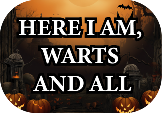 Here I am warts and all