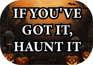 If you've got it, haunt it