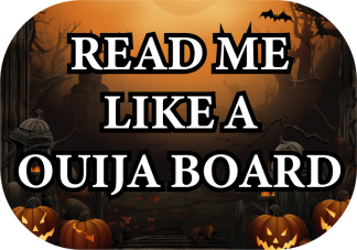 Read me like a ouija board