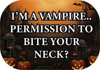 I'm a vampire permission to bite your neck?