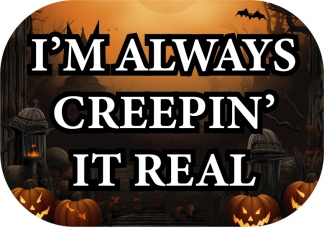 Creepin' it real